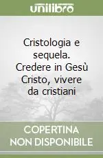 Solo Oggi Cristologia e sequela. Credere in Gesù Cristo, vivere da cristiani