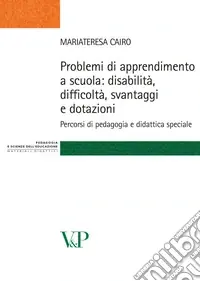 Problemi di apprendimento a scuola disabilità, difficoltà, svantaggi e dotazioni. Percorsi di pedagogia e didattica speciale Occasione Imperdibile