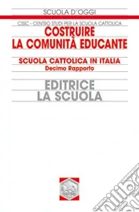 Costruire la comunità educante. Scuola cattolica in Italia. 10° rapporto Quantità Limitata