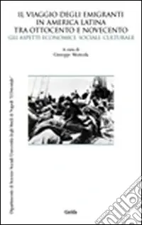 Promozione Il viaggio degli emigranti in America Latina tra Ottocento e Novecento. Gli aspetti economici, sociali, culturali