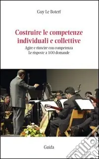 Nuova Collezione Costruire le competenze individuali e collettive. Agire e riuscire con competenza. Le risposte a 100 domande
