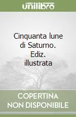 Cinquanta lune di Saturno. Ediz. illustrata Compra Adesso