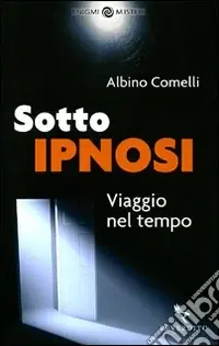 Promozione Esclusiva Sotto ipnosi. Viaggio nel tempo