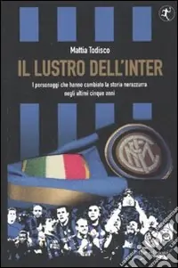 Soddisfatti O Rimborsati Il lustro dell‘Inter. I personaggi che hanno cambiato la storia nerazzurra negli ultimi cinque anni