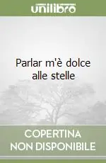 Parlar m‘è dolce alle stelle Occasione Imperdibile