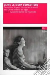 Offerta Speciale Oltre le mura domestiche. Famiglia e legami intergenerazionali dall‘unità d‘Italia ad oggi