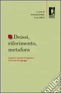 Spedito Oggi Deissi, riferimento, metafora. Questioni classiche di linguistica e filosofia del linguaggio