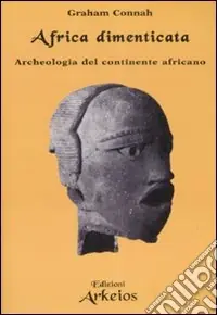 Acquista Ora Africa dimenticata. Archeologia del continente africano