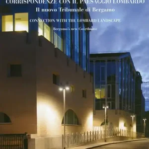 Corrispondenze con il paesaggio lombardo. Il nuovo tribunale di Bergamo-Connection with the lombard landscape. Bergamo‘s new courthouse. Ediz. bilingue Soddisfatti O Rimborsati