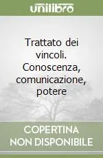 Di Tendenza Trattato dei vincoli. Conoscenza, comunicazione, potere