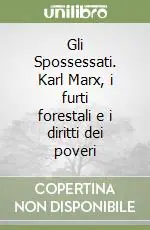 Gli Spossessati. Karl Marx, i furti forestali e i diritti dei poveri Esclusivo