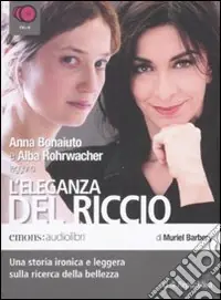 Saldi L‘eleganza del riccio. Letto da Anna Bonaiuto e Alba Rohrwacher letto da Anna Bonaiuto, Alba Rohrwacher. Audiolibro. 6 CD Audio