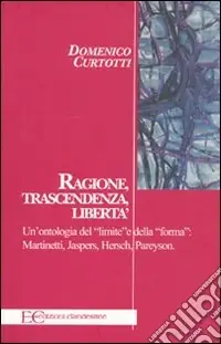 Reso Gratuito Ragione, trascendenza, libertà. Un‘ontologia del «limite» e della «forma» Martinetti, Jaspers, Hersch, Pareyson