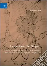L‘esperienza dell‘impuro. Filosofia, fisiologia, chimica, arte e altre «impurità» nella scrittura di Valéry, Ungaretti, Sinisgalli, Levi Prezzo Ridotto