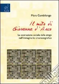 Solo Oggi Il mito di Giovanna d‘Arco. La costruzione sociale della strega nell‘immaginario cinematografico