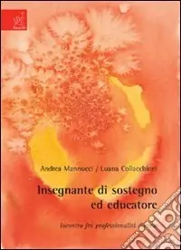 Insegnante di sostegno ed educatore. Incontro fra professionalità diverse Occasione