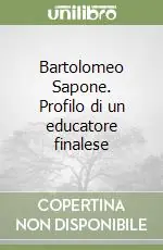 Esclusivo Bartolomeo Sapone. Profilo di un educatore finalese