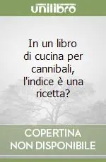 In un libro di cucina per cannibali, l‘indice è una ricetta? Ultime Pezzi