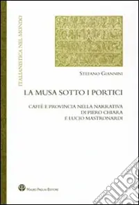 Must-Have La musa sotto i portici. Caffè e provincia nella narrativa di Piero Chiara e Lucio Mastronardi