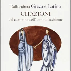 Ordina Subito Dalla cultura greca e latina. Citazioni del cammino dell‘uomo d‘Occidente