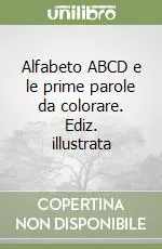Popolare Alfabeto ABCD e le prime parole da colorare. Ediz. illustrata