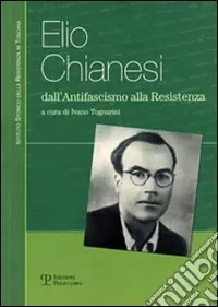 Compra Oggi Stesso Elio Chianesi. Dall‘antifascismo alla Resistenza