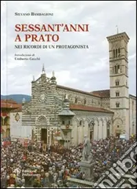 Scelto Dai Clienti Sessant‘anni a Prato. Nei ricordi di un protagonista