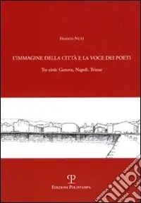 Più Venduto L‘immagine della città e la voce dei poeti. Tre città Genova, Napoli, Trieste