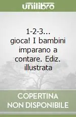 Ultima Occasione 1-2-3... gioca! I bambini imparano a contare. Ediz. illustrata