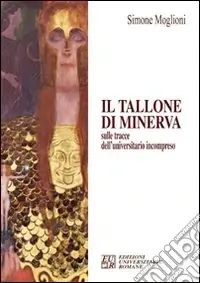 Il tallone di Minerva sulle tracce dell‘univesitario incompreso Subito Disponibile
