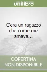 Offerta Limitata C‘era un ragazzo che come me amava...