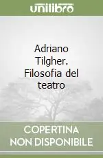 Ultimissimo Modello Adriano Tilgher. Filosofia del teatro
