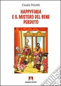 Happyfònia e il mistero del bene perduto. Ediz. illustrata Offerta
