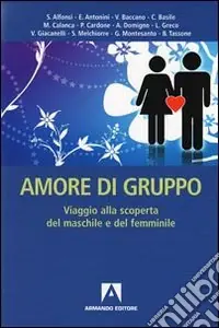 Amore di gruppo. Viaggio alla scoperta del maschile e del femminile Ordina Subito