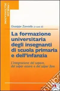 Vendita Finale La formazione universitaria degli insegnanti della scuola primaria e dell‘infanzia. L‘integrazione del sapere, del saper essere e del saper fare