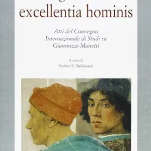 Dignitas et excellentia hominis. Atti del Convegno internazionale di studi su Giannozzo Manetti Compra Oggi Stesso