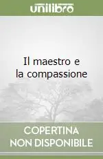 Il maestro e la compassione Solo Oggi