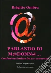 Prezzo Ridotto Parlando di M@donn@... Confessioni intime tra 2 s-conosciuti
