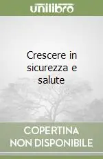 Crescere in sicurezza e salute Spedito Oggi