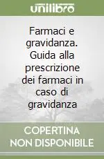 Più Venduto Farmaci e gravidanza. Guida alla prescrizione dei farmaci in caso di gravidanza