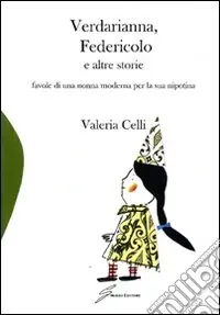 Verdarianna, Federicolo e altre storie. Favole di una nonna moderna per la sua nipotina. Ediz. illustrata Scelto Dai Clienti