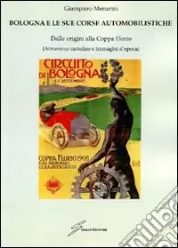 Subito Disponibile Bologna e le sue corse automobilistiche. Dalle origini alla coppa Florio