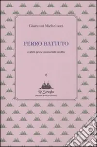 Ferro battuto e altre prose memoriali inedite Bestseller