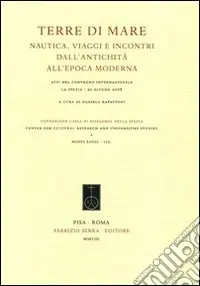 Scelto Dai Clienti Terre di mare. Nautica, viaggi e incontri dall‘antichità all‘epoca moderna. Atti del Convegno internazionale (La Spezia, 20 giugno 2008)