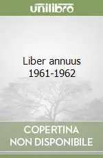 Liber annuus 1961-1962 Ultime Pezzi