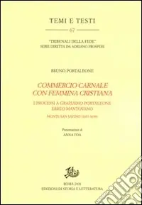 Prezzo Di Fabbrica «Commercio carnale con femmina cristiana». I processi a Graziado Portaleone ebreo mantovano (Monte San Savino, 1697-1698)