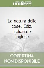 La natura delle cose. Ediz. italiana e inglese Solo Oggi
