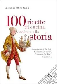100 ricette di cucina dedicate alla storia Più Venduto