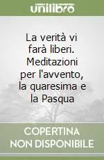 Solo Oggi La verità vi farà liberi. Meditazioni per l‘avvento, la quaresima e la Pasqua