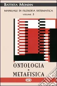 Ordina Subito Manuale di filosofia sistematica. Vol. 3 Ontologia e metafisica